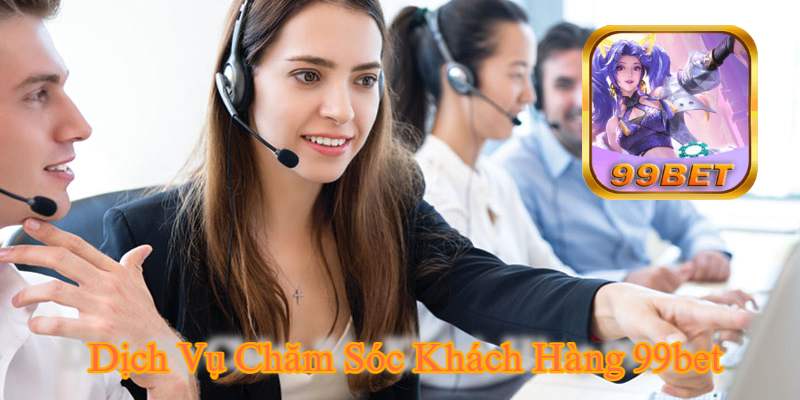 99bet Thành Công Với Dịch Vụ Chăm Sóc Khách Hàng.jpg