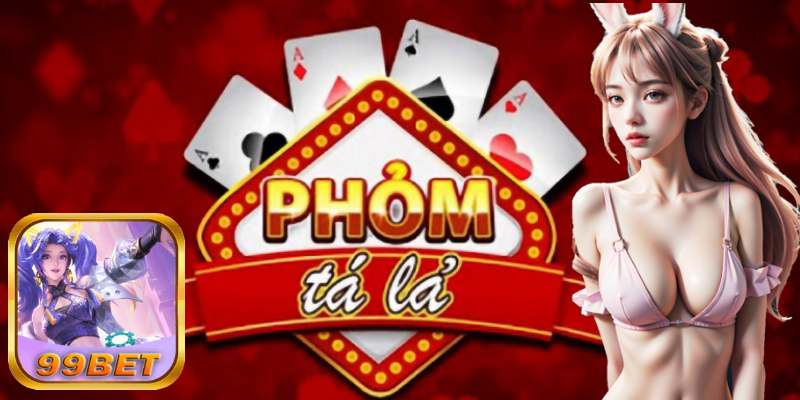 99bet Bật Mí Mẹo Chiến Thắng Game Phỏm - Tá Lả.jpg