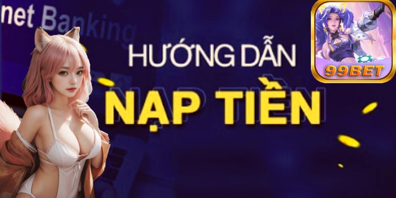 Hướng Dẫn Nạp Tiền Tại 99bet Siêu Dễ Dàng.jpg