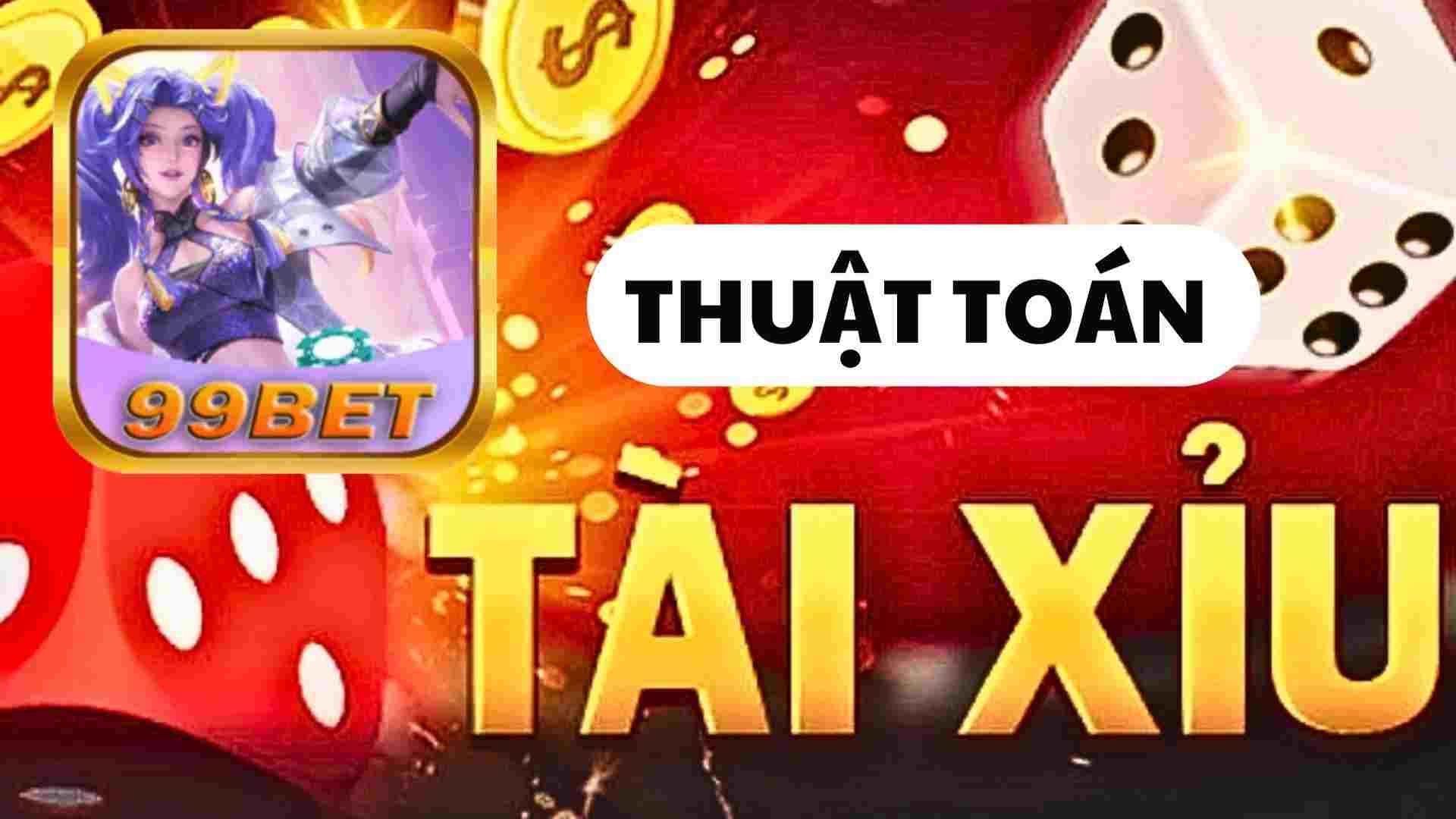 Chia sẻ từ A đến Z các thuật toán cá cược Tài - Xỉu tại 99bet 