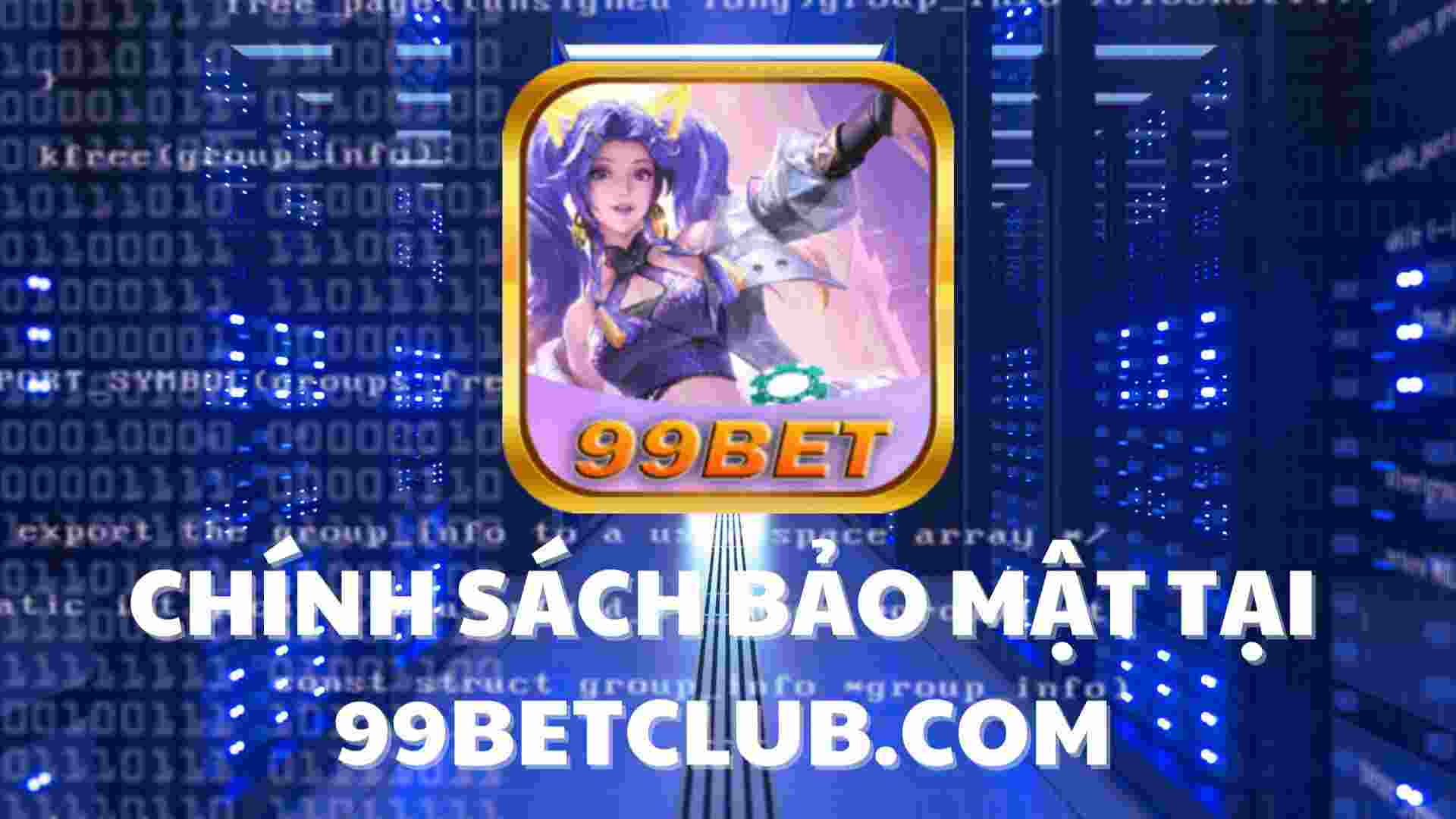 Các chính sách bảo mật an toàn nhất của hệ thống cổng game 99bet 