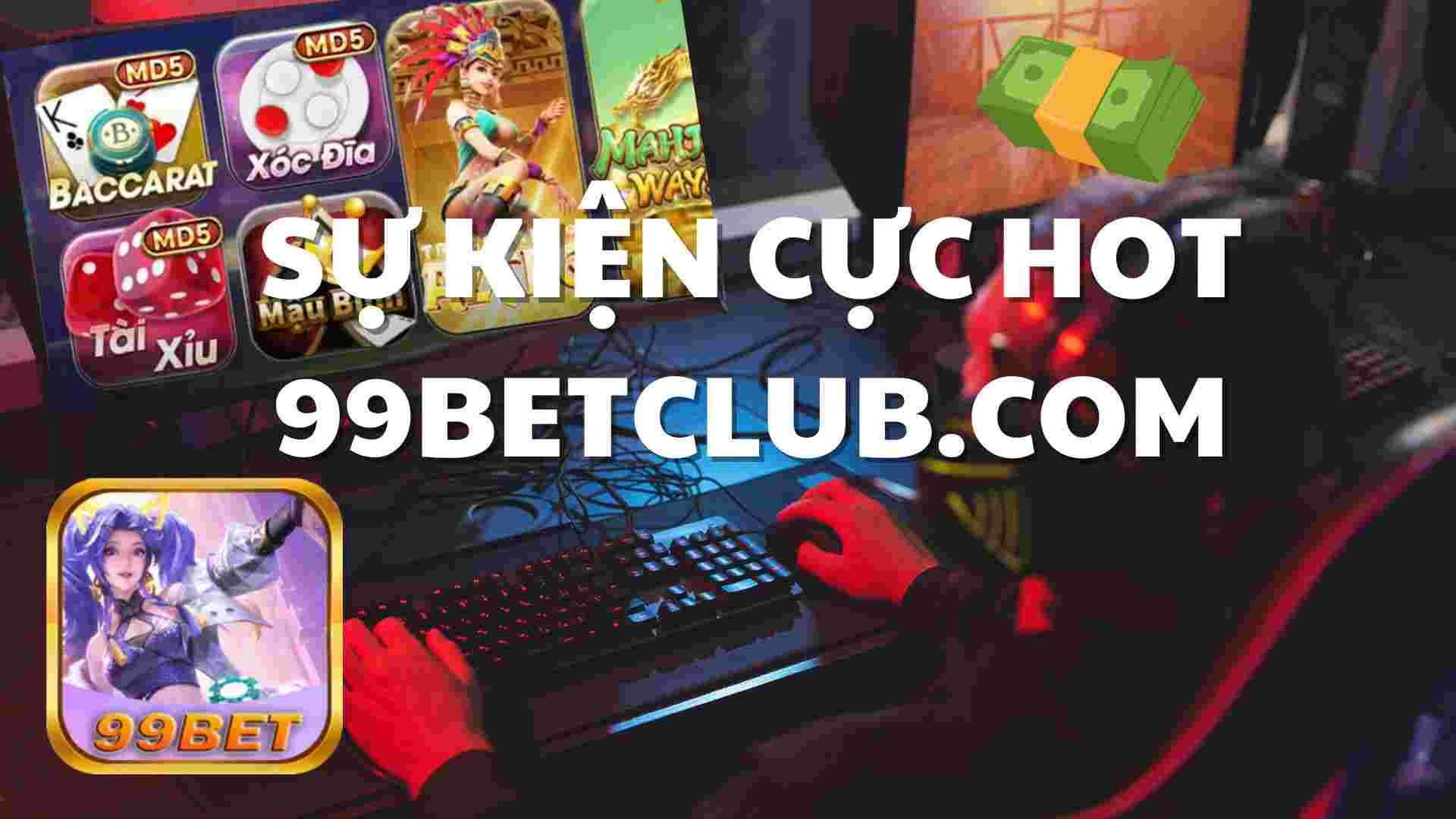 Cập nhật mới nhất các sự kiện hot tại 99Bet