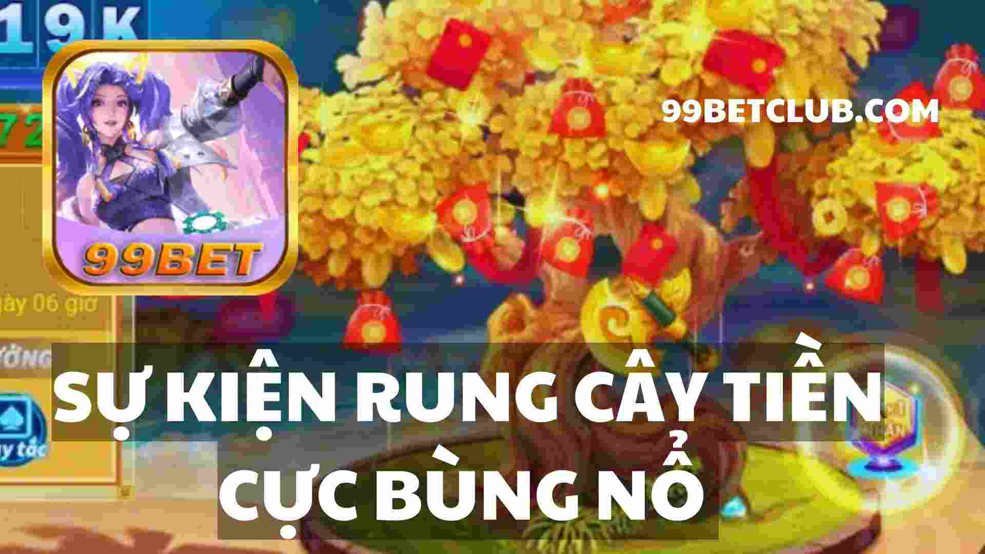 Sự kiện Rung Cây Tiền cực bùng nổ tại cổng game 99bet