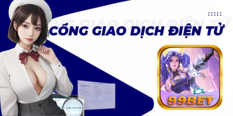 99bet Tự Hào Hệ Thống Cổng Giao Dịch Đa Dạng